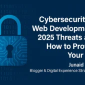 Digital padlock symbol with binary code background and blog title "Cybersecurity in Web Development: 2025 Threats and How to Protect Your Site" by Junaid Imdad