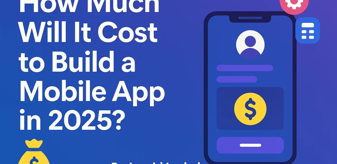 Cost breakdown of mobile app development in 2025 by feature