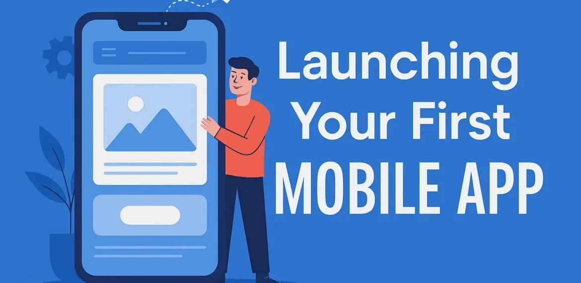 Illustration of a person showing launching your first mobile app, surrounded by app icons, smartphone interface, and gear settings—symbolizing the step-by-step mobile app development process in 2025.